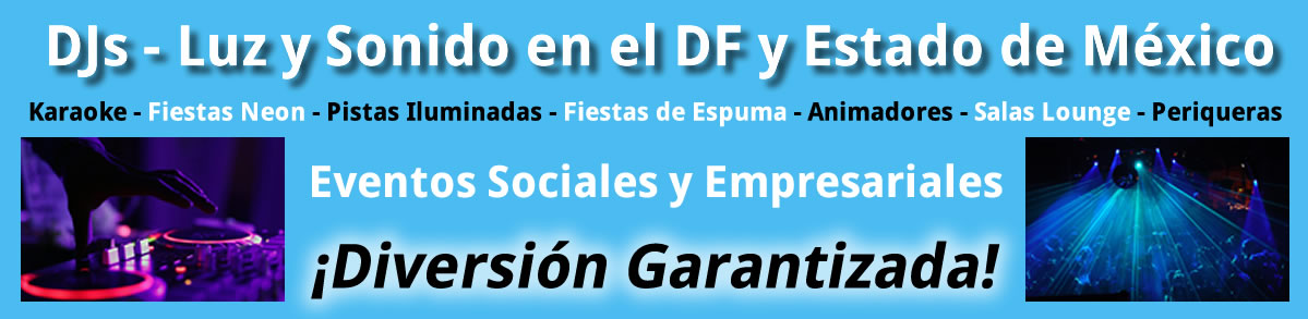 DJs en el DF - Renta de Luz y Sonido y Karaoke Para Fiestas y Eventos en CDMX (DF) y Estado de Mexico
